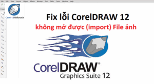 Hướng Dẫn Fix Lỗi CorelDRAW 12 Không Mở Được File Ảnh
