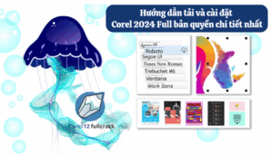 Hướng dẫn cài đặt phần mềm CorelDraw 2024 miễn phí mới nhất cho người dùng