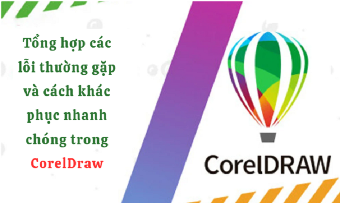 Tổng hợp các lỗi thường gặp và cách khác phục nhanh chóng trong CorelDraw
